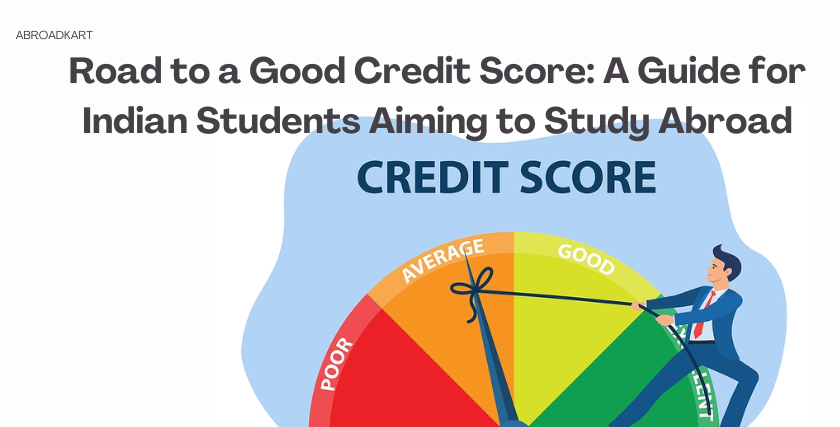 Road to a Good Credit Score: A Guide for Indian Students Aiming to Study Abroad